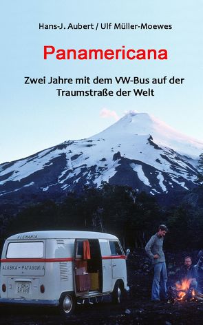 Panamericana – Zwei Jahre mit dem VW-Bus auf der Traumstraße der Welt von Aubert,  Hans J, Müller-Moewes,  Ulf