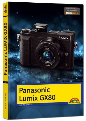 Panasonic LUMIX GX 80 – Das Handbuch zur Kamera von Gradias,  Michael