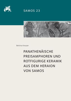 Panathenäische Preisamphoren und rotfigurige Keramik aus dem Heraion von Samos von Kreuzer,  Bettina