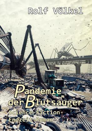 Pandemie der Blutsauger – Science-Fiction-Endzeit-Roman von Völkel,  Rolf