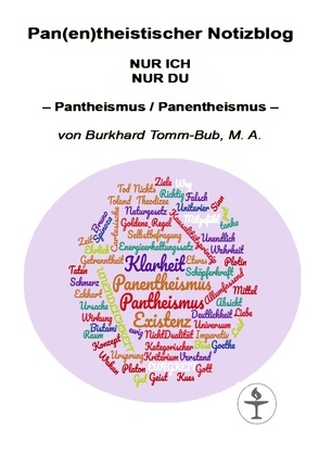 Pan(en)theistischer Notizblog NUR ICH NUR DU von Tomm-Bub,  Burkhard