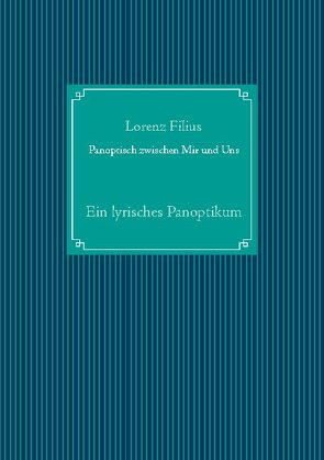 Panoptisch zwischen Mir und Uns von Filius,  Lorenz