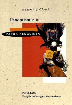 Panoptismus in Papua Neuguinea von Obrecht,  Andreas