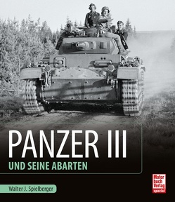 Panzer III und seine Abarten von Feist,  Uwe, Spielberger,  Walter J.