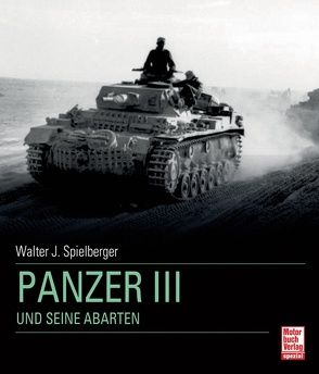 Panzer III und seine Abarten von Feist,  Uwe, Spielberger,  Walter J.
