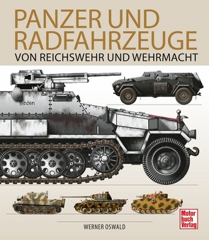 Panzer und Radfahrzeuge von Reichswehr und Wehrmacht von Oswald,  Werner