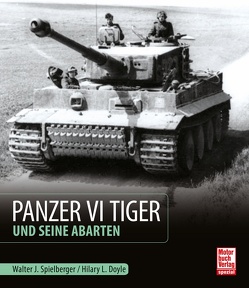 Panzer VI Tiger und seine Abarten von Doyle,  Hilary Louis, Spielberger,  Walter J.