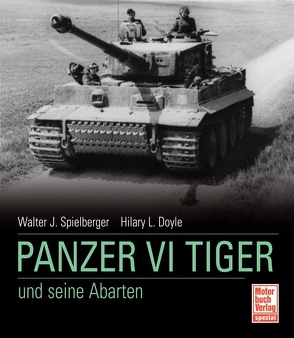 Panzer VI Tiger und seine Abarten von Doyle,  Hilary Louis, Spielberger,  Walter J.