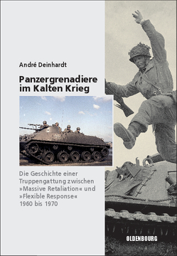 Panzergrenadiere – eine Truppengattung im Kalten Krieg von Deinhardt,  André