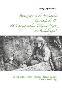 Panzerjäger in der Normandie Feuertaufe der 17. SS-Panzergrenadier-Division „Götz von Berlichingen“ von Wallenda,  Wolfgang