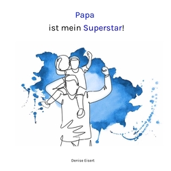 Papa ist mein Superstar! von Eisert,  Denise