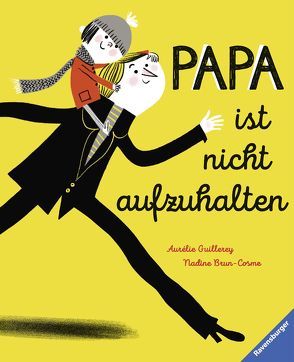 Papa ist nicht aufzuhalten von Brun-Cosme,  Nadine, Guillerey,  Aurélie, Penners,  Bernd