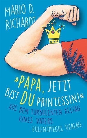 »Papa, jetzt bist du Prinzessin!« von Richardt,  Mario D.