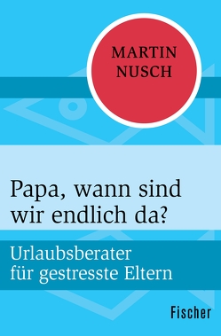 Papa, wann sind wir endlich da? von Mütze,  Rolf, Nusch,  Martin