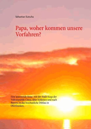 Papa, woher kommen unsere Vorfahren? von Kutscha,  Sebastian