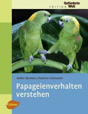 Papageienverhalten verstehen von Munkes,  Volker, Schrooten,  Heidrun