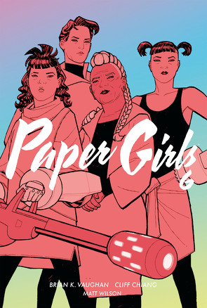 Paper Girls 6 von Chiang,  Cliff, Fletcher,  Jared K., Vaughan,  Brian K., Weissbeck,  Sarah, Wilson,  Matthew