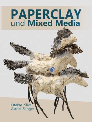 Paperclay und Mixed Media von Sänger,  Astrid, Sliva,  Otakar