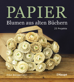 Papier-Blumen aus alten Büchern von Brüggemann,  Anka