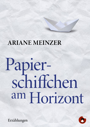 Papierschiffchen am Horizont von Meinzer,  Ariane, Mierscheid,  Helene