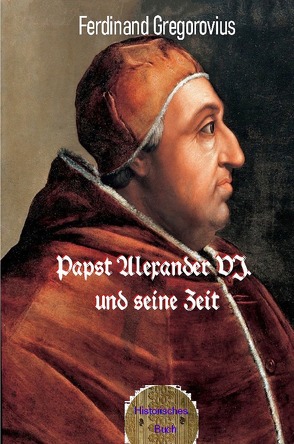 Papst Alexander VI. und seine Zeit von Gregorovius,  Ferdinand