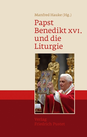 Papst Benedikt XVI. und die Liturgie von Hauke,  Manfred