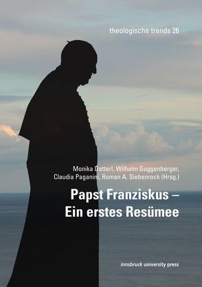 Papst Franziskus – Ein erstes Resümee von Datterl,  Monika, Guggenberger,  Wilhelm, Paganini,  Claudia, Siebenrock,  Roman A