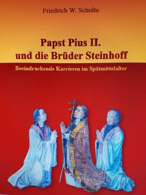 Papst Pius II. und die Brüder Steinhoff von Schulte,  Friedrich W