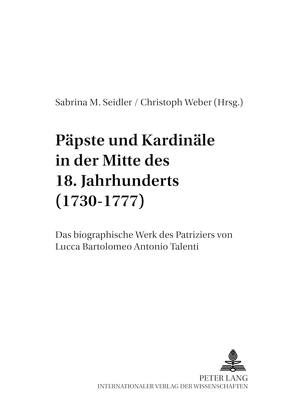 Päpste und Kardinäle in der Mitte des 18. Jahrhunderts (1730-1777) von Seidler,  Sabrina, Weber,  Christoph