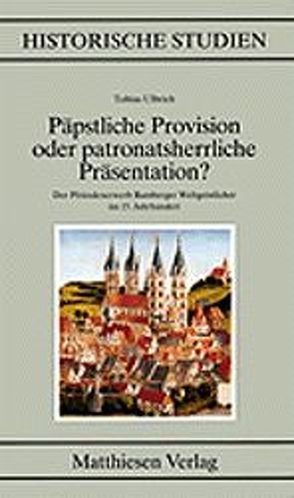 Päpstliche Provision oder patronatsherrliche Präsentation? von Ulbrich,  Tobias