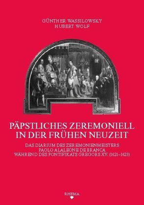 Päpstliches Zeremoniell in der Frühen Neuzeit von Wassilowsky,  Günther, Wolf,  Hubert