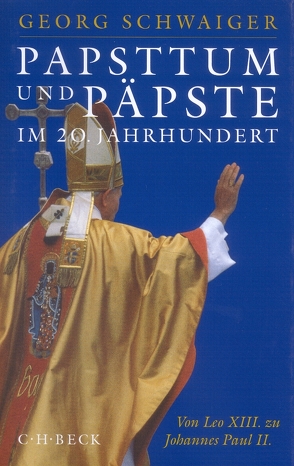 Papsttum und Päpste im 20. Jahrhundert von Schwaiger,  Georg