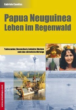 Papua Neuguinea – Leben im Regenwald von Cavelius,  Gabriele