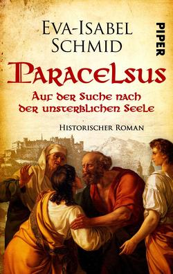 Paracelsus – Auf der Suche nach der unsterblichen Seele von Schmid,  Eva-Isabel