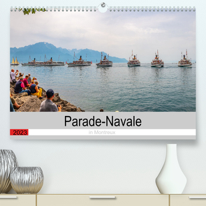 Parade-Navale in Montreux (Premium, hochwertiger DIN A2 Wandkalender 2023, Kunstdruck in Hochglanz) von W. Saul,  Norbert