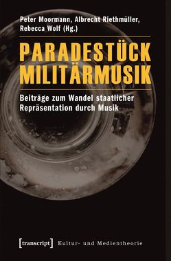Paradestück Militärmusik von Moormann,  Peter, Riethmüller,  Albrecht, Wolf,  Rebecca