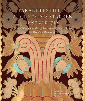 Paradetextilien Augusts des Starken. Die Originale und ihre fadengenaue Rekonstruktion für das Dresdner Residenzschloss von Schneider,  Sabine, von Bloh,  Jutta Charlotte