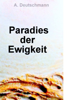 Paradies der Ewigkeit von Deutschmann,  A.
