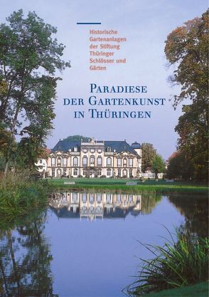 Paradiese der Gartenkunst in Thüringen von Baumann,  Martin, Löhmann,  Bernd, Lorenz,  Katrin, Paulus,  Helmut-Eberhard, Schmidt,  Michael, Thimm,  Günther