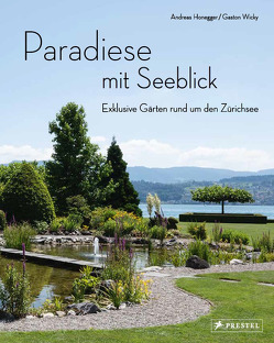 Paradiese mit Seeblick. Exklusive Gärten rund um den Zürichsee von Honegger,  Andreas, Wicky,  Gaston