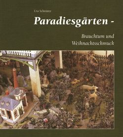 Paradiesgärten – Brauchtum und Weihnachtsschmuck von Schnürer,  Uta