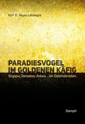 Paradiesvogel im goldenen Käfig von Wyss-Labasque,  Kurt O.