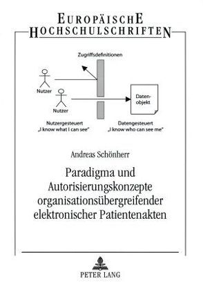 Paradigma und Autorisierungskonzepte organisationsübergreifender elektronischer Patientenakten von Schönherr,  Andreas