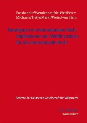 Paradigmen im internationalen Recht von Fassbender,  Bardo, Hein,  Jan von von, Merkt LL.M.,  Hanno, Michaels,  Ralf, Peters,  Anne, Thürer,  Daniel, Tietje,  Christian, Weiss LL.M.,  Friedl, Wendehorst LL.M.,  Christiane, Wet,  Erika de de