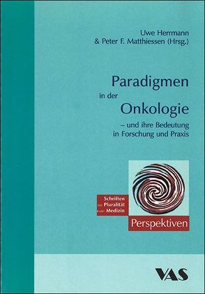 Paradigmen in der Onkologie und ihre Bedeutung in Forschung und Praxis von Herrmann,  Uwe, Matthiessen,  Peter F