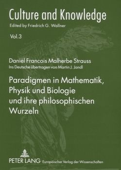 Paradigmen in Mathematik, Physik und Biologie und ihre philosophischen Wurzeln von Strauss,  Daniel F. M.