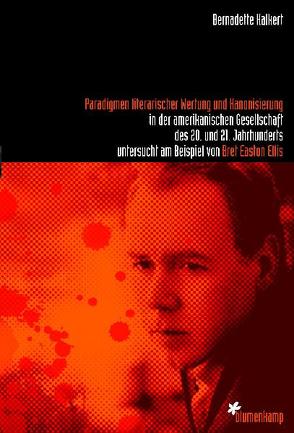 Paradigmen literarischer Wertung und Kanonisierung in der amerikanischen Gesellschaft des 20. und 21. Jahrhunderts untersucht am Beispiel von Bret Easton Ellis von Kalkert,  Bernadette