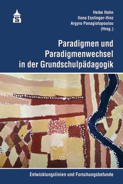 Paradigmen und Paradigmenwechsel in der Grundschulpädagogik von Esslinger-Hinz,  Ilona, Hahn,  Heike, Panagiotopoulou,  Argyro