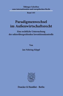 Paradigmenwechsel im Außenwirtschaftsrecht. von Nehring-Köppl,  Jan