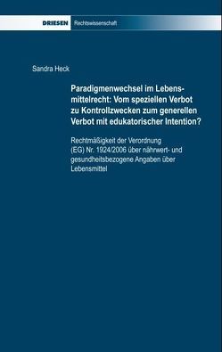 Paradigmenwechsel im Lebensmittelrecht: Vom speziellen Verbot zu Kontrollzwecken zum generellen Verbot mit edukatorischer Intention? von Heck,  Sandra